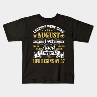 Legends Were Born In August 1983 Genuine Quality Aged Perfectly Life Begins At 37 Years Old Birthday Kids T-Shirt